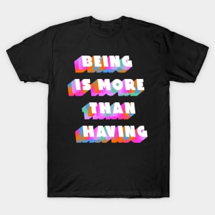 Being is more than having T-Shirt